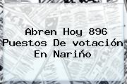 Ver abren hoy 896 puestos de votacion en narino Abren Hoy 896 Puestos De <b>votación</b> En Nariño