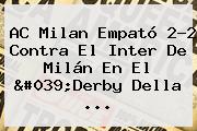 AC <b>Milan</b> Empató 2-2 Contra El <b>Inter</b> De <b>Milán</b> En El 'Derby Della ...