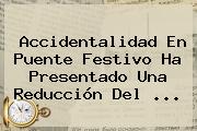 Ver accidentalidad en puente festivo ha presentado una reduccion del Accidentalidad En Puente Festivo Ha Presentado Una Reducción Del ...