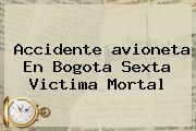 Accidente <b>avioneta</b> En Bogota Sexta Victima Mortal