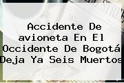 Accidente De <b>avioneta</b> En El Occidente De Bogotá Deja Ya Seis Muertos