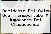 <b>Accidente Del Avion Que Transportaba A Jugadores Del Chapecoense</b>