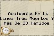 Ver accidente en la linea tres muertos y mas de 23 heridos <b>Accidente En La Linea</b> Tres Muertos Y Mas De 23 Heridos