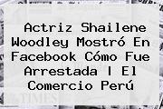 Actriz <b>Shailene Woodley</b> Mostró En Facebook Cómo Fue Arrestada | El Comercio Perú