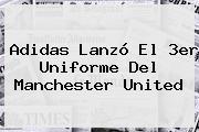 Adidas Lanzó El 3er Uniforme Del <b>Manchester United</b>