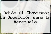 Adiós Al Chavismo: La Oposición <b>gana</b> En <b>Venezuela</b>