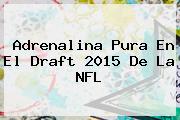 Adrenalina Pura En El Draft 2015 De La <b>NFL</b>