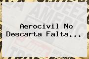 Aerocivil No Descarta Falta...