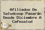 Afiliados De Saludcoop Pasarán Desde Diciembre A <b>Cafesalud</b>