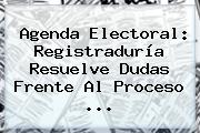 Agenda Electoral: <b>Registraduría</b> Resuelve Dudas Frente Al Proceso ...