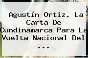 Agustín Ortiz, La Carta De Cundinamarca Para La Vuelta <b>Nacional</b> Del <b>...</b>