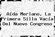 <b>Aída Merlano</b>, La Primera Silla Vacía Del Nuevo Congreso