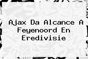 <i>Ajax Da Alcance A Feyenoord En Eredivisie</i>