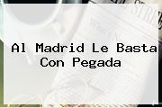 <i>Al Madrid Le Basta Con Pegada</i>