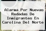 <b>Alarma Por Nuevas Redadas De Inmigrantes En Carolina Del Norte</b>