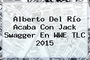 Alberto Del Río Acaba Con Jack Swagger En <b>WWE TLC 2015</b>