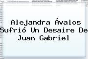 Alejandra Ávalos Sufrió Un Desaire De <b>Juan Gabriel</b>