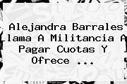 <b>Alejandra Barrales</b> Llama A Militancia A Pagar Cuotas Y Ofrece ...