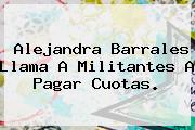 <b>Alejandra Barrales</b> Llama A Militantes A Pagar Cuotas.