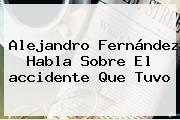 <b>Alejandro Fernández</b> Habla Sobre El <b>accidente</b> Que Tuvo