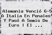 <b>Alemania</b> Venció 6-5 A <b>Italia</b> En Penales Y Pasó A Semis De Euro | El ...