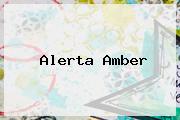 <b>Alerta Amber</b>
