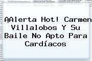 ¡Alerta Hot! <b>Carmen Villalobos</b> Y Su Baile No Apto Para Cardíacos