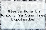 Alerta Roja En <b>Junior</b>: Ya Suma Tres Expulsados