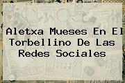 <b>Aletxa Mueses</b> En El Torbellino De Las Redes Sociales