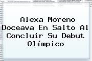 <b>Alexa Moreno</b> Doceava En Salto Al Concluir Su Debut Olímpico