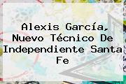 <b>Alexis García</b>, Nuevo Técnico De Independiente Santa Fe