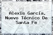 <b>Alexis García</b>, Nuevo Técnico De Santa Fe