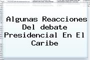 Ver algunas reacciones del debate presidencial en el caribe Algunas Reacciones Del <b>debate</b> Presidencial En El <b>Caribe</b>