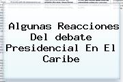 Algunas Reacciones Del <b>debate</b> Presidencial En El <b>Caribe</b>