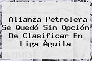 Ver alianza petrolera se quedo sin opcion de clasificar en liga aguila Alianza Petrolera Se Quedó Sin Opción De Clasificar En <b>Liga Águila</b>