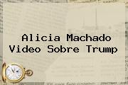 <b>Alicia Machado</b> Video Sobre Trump