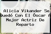 <b>Alicia Vikander</b> Se Quedó Con El Óscar A Mejor Actriz De Reparto