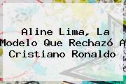 <b>Aline Lima</b>, La Modelo Que Rechazó A Cristiano Ronaldo