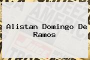 Alistan <b>Domingo De Ramos</b>