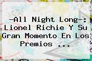 ?All Night Long?: <b>Lionel Richie</b> Y Su Gran Momento En Los Premios <b>...</b>
