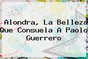 Alondra, La Belleza Que Consuela A <b>Paolo Guerrero</b>