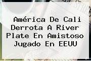 <b>América De Cali</b> Derrota A River Plate En Amistoso Jugado En EEUU