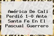 <b>América De Cali</b> Perdió 1-0 Ante Santa Fe En El Pascual Guerrero