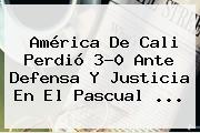 <b>América</b> De Cali Perdió 3-0 Ante <b>Defensa Y Justicia</b> En El Pascual ...