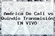 <b>América</b> De Cali <b>vs Quindío</b> Transmisión EN VIVO