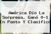 <b>América</b> Dio La Sorpresa, Ganó 0-1 En <b>Pasto</b> Y Clasificó