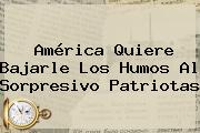 <b>América</b> Quiere Bajarle Los Humos Al Sorpresivo <b>Patriotas</b>