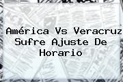 <b>América Vs Veracruz</b> Sufre Ajuste De Horario