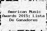 <b>American Music Awards 2015</b>: Lista De Ganadores
