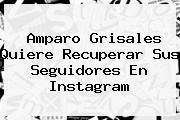 <b>Amparo Grisales</b> Quiere Recuperar Sus Seguidores En Instagram